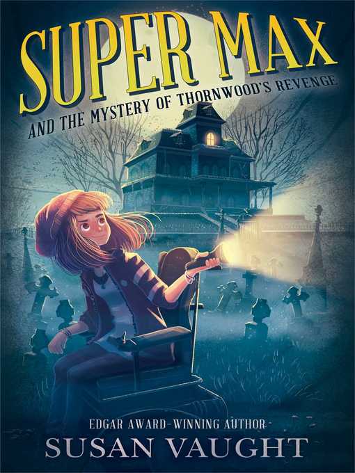 Title details for Super Max and the Mystery of Thornwood's Revenge by Susan Vaught - Available